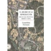 El Arcano De La Reproduccion:amas De Casa Prostitutas Obreros Y Capita