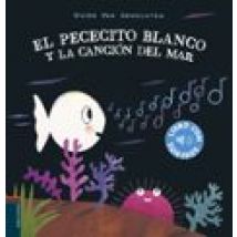 El Pececito Blanco Y La Canción Del Mar (libro Con Sonidos)