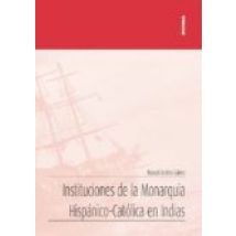 Instituciones De La Monarquia Hispanico-catolica En Indias