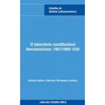 El Laboratorio Constitucional Iberoamericano: 1807/1807-1830