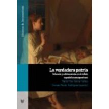 La Verdadera Patria: Infancia Y Adolescencia En El Relato Español Cont