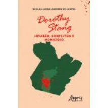 Dorothy Stang: Invasão Conflitos E Homicídio (ebook)