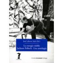 La Energía Visible. Jackson Pollock. Una Antología