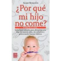 ¿por Que Mi Hijo No Come?: El Bebe De 0 A 3 Años: Soluciones Simp Les