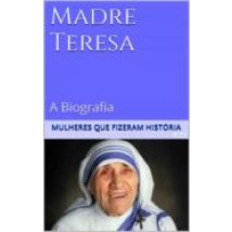 Madre Teresa De Calcutá - A Biografia (ebook)