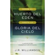 Desde El Huerto Del Edén Hasta La Gloria Del Cielo (ebook)