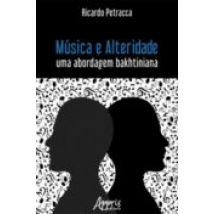 Música E Alteridade: Uma Abordagem Bakhtiniana (ebook)