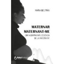 Maternar Maternant-me Com Acompanyar L Essència De La Maternitat