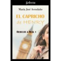 El Capricho De Henry (bilogía Rebelde Y Real 1) (ebook)