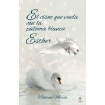 El Cisne Que Vuela Con La Paloma Blanca: Esther (ebook)