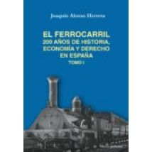El Ferrocarril: 200 Años De Historia Economia Y Derecho De España (tom