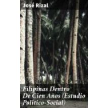 Filipinas Dentro De Cien Años (estudio Politico-social) (ebook)