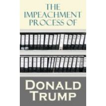 The Impeachment Process Of Donald Trump (ebook)