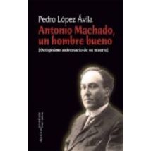 Antonio Machado Un Hombre Bueno