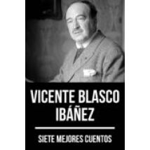7 Mejores Cuentos De Vicente Blasco Ibáñez (ebook)