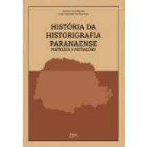 História Da Historiografia Paranaense (ebook)