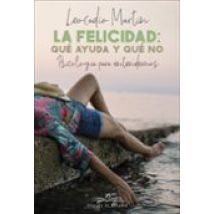 La Felicidad: Qué Ayuda Y Qué No. Psicología Para Entendernos