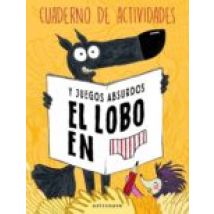 El Lobo En Calzoncillos:cuaderno De Actividades Y Juegos Absurdos