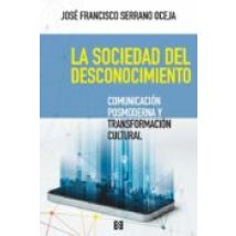 La Sociedad Del Desconocimiento: Comunicacion Posmoderna Y Transformac