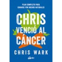 Chris Venció Al Cáncer: Plan Completo Y Accesible Para Curarse Po R Me