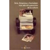 Arte Empresa Y Sociedad: Mas Alla Del Patrocinio De La Cultura