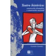 Teatro Historico: Construccion Dramatica E Construccion Nacional