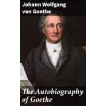 The Autobiography Of Goethe (ebook)