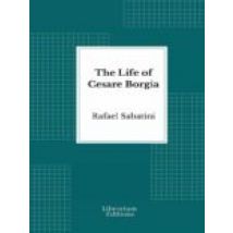 The Life Of Cesare Borgia (ebook)