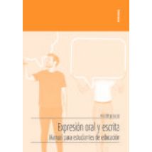 Expresion Oral Y Escrita: Manual Para Estudiantes De Educacion