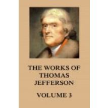 The Works Of Thomas Jefferson (ebook)