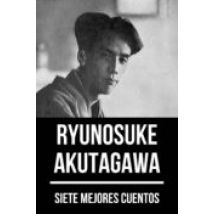 7 Mejores Cuentos De Ryunosuke Akutagawa (ebook)