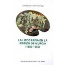 La Litografia En La Region De Murcia (1850-1950)