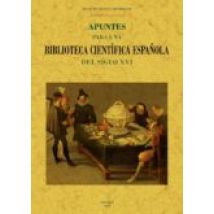 Apuntes Para Una Biblioteca Cientifica Española Del Siglo Xvi (ed. Fac