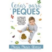 Cenas Para Peques: La Forma Mas Facil Rapida Y Sana De Dar De Comer A