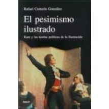 El Pesimismo Ilustrado: Kant Y Las Teorias Politicas De La Ilustr Acio