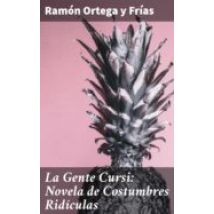 La Gente Cursi: Novela De Costumbres Ridículas (ebook)