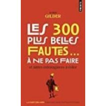 Les 300 Plus Belles Fautes... A Ne Pas Faire. Et Autres Extravaga Nces