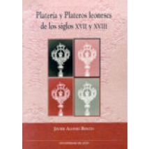 Plateria Y Plateros Leoneses De Los Siglos Xvii Y Xviii