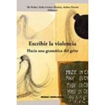 Escribir La Violencia: Hacia Una Gramatica Del Grito