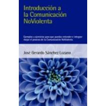 Introduccion A La Comunicacion Noviolenta: Ejemplos Y Ejercicios Para
