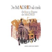 De Madrid Al Cielo: Dichos Y Frases De Madrid