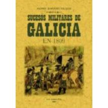 Sucesos Militares De Galicia En 1809 Y Operaciones De La Presente Guer
