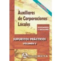 Auxiliares De Corporaciones Locales Volumen V: Supuestos Practicos Nue