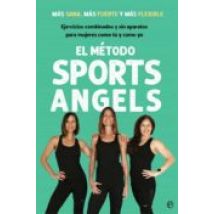 El Metodo Sports Angels: Mas Sana Mas Fuerte Y Mas Flexible