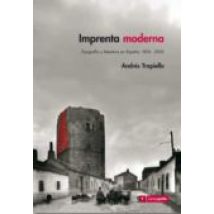Imprenta Moderna: Tipografia Y Literatura En España 1874-2005