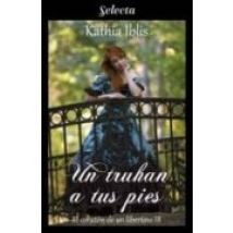 Un Truhan A Tus Pies (el Corazón De Un Libertino 3) (ebook)