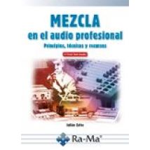 Mezcla En El Audio Profesional. Principios Tecnicas Y Recursos