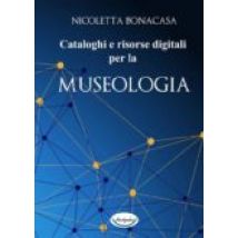 Cataloghi E Risorse Digitali Per La Museologia (ebook)