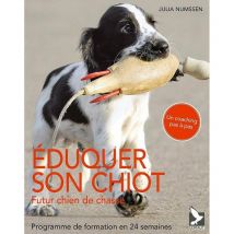 Éduquer Son Chiot, Futur Chien De Chasse, Programme De Formation En 24 Semaines Isbn 9782351911679