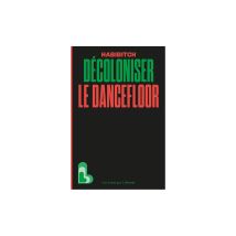Décoloniser Le Dancefloor Broché Habibitch Les Liens Qui Libèrent